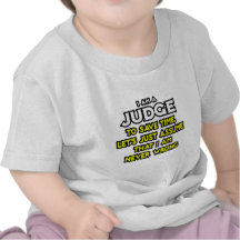 Judge...Assume I Am Never Wrong Tshirts