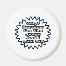 Judge...Because I Said So Fridge Magnets