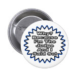 Judge...Because I Said So Pinback Button