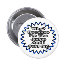 Judge...Because I Said So Pinback Button