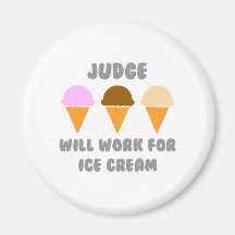 Judge ... Will Work For Ice Cream Fridge Magnet