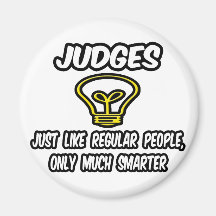 Judges...Like Regular People, Only Smarter Refrigerator Magnets