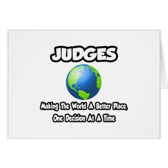 Judges...Making the World a Better Place Greeting Card