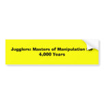 Jugglers: Masters of Manipulation for 4,000 Years bumper stickers