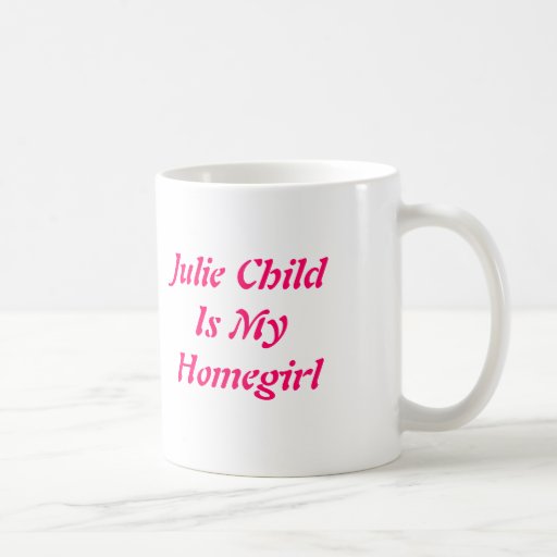 Julie ChildIs My Homegirl Mugs