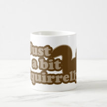 Just a bit Squirrely Coffee Mugs