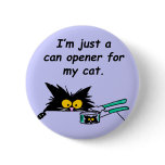 JUST A CAN OPENER FOR MY CAT buttons