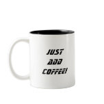Just Add Coffee! mugs
