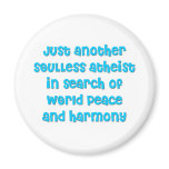 Just another atheist in search of world peace magnets