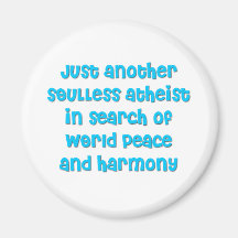 Just another atheist in search of world peace magnet