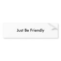 Just Be Friendly bumper stickers
