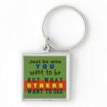 JUST BE YOU ~ Keychain Truism / Philosophy