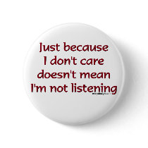Just Because I Don't Care Button