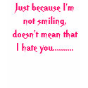 Just because I'm not smiling, doesn't mean that... t-shirts