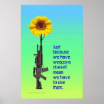 Just Because We Have Weapons... posters