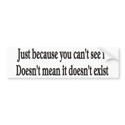 Just because you can't see it customisable bumper bumper sticker by burntright