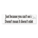 Just because you can't see it customisable bumper bumper stickers