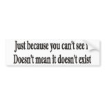 Just because you can't see it customisable bumper bumper stickers