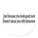 JUST BECAUSE YOU LOOK GOOD sticker