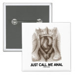 Just Call Me Anal (Rectum Humour) Buttons