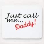 Just Call Me Daddy Mouse Pad