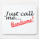 Just Call Me Handsome mousepads
