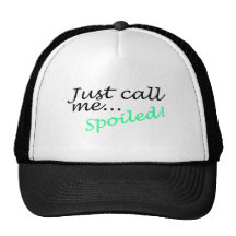 Just Call Me Spoiled Hats