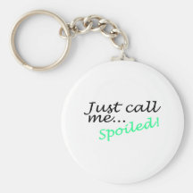 Just Call Me Spoiled Key Chain