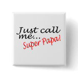 Just Call Me Super Papa buttons