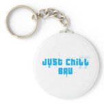 JUST CHILL BRU - Very cool RSA saying keychains