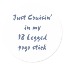 Just cruisin in my 18 legged pogo stick round sticker