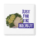 'just for the halibut' humourous parody Magnet