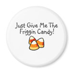 Just Give Me The Friggin Candy Candy Corn Refrigerator Magnets