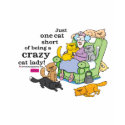 Just One Cat Short Of Being A Crazy Cat Lady t-shirts