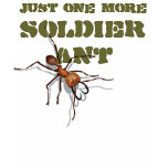 Just one more soldier ant T-shirt