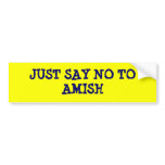 JUST SAY NO TO AMISH bumper stickers