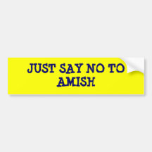 JUST SAY NO TO AMISH BUMPER STICKERS