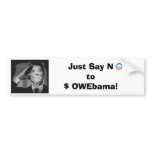Just Say No to $ OWEbama! Bumper Sticker