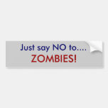 Just say NO to...., ZOMBIES! Bumper Stickers