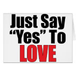 Just Say Yes To Love cards