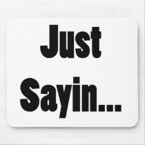 Just Sayin... Mousepads