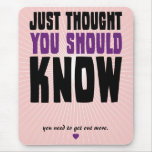 Just Thought You Should Know mousepads