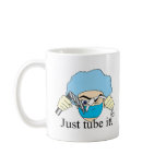 Just tube it mugs