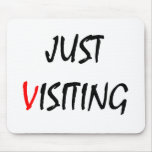 Just Visiting Mouse Pad