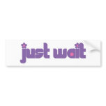 Just Wait bumper stickers