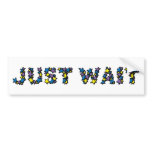 Just Wait bumper stickers