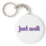 Just Wait keychains