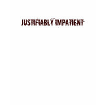 Justifiably Impatient T Shirt
