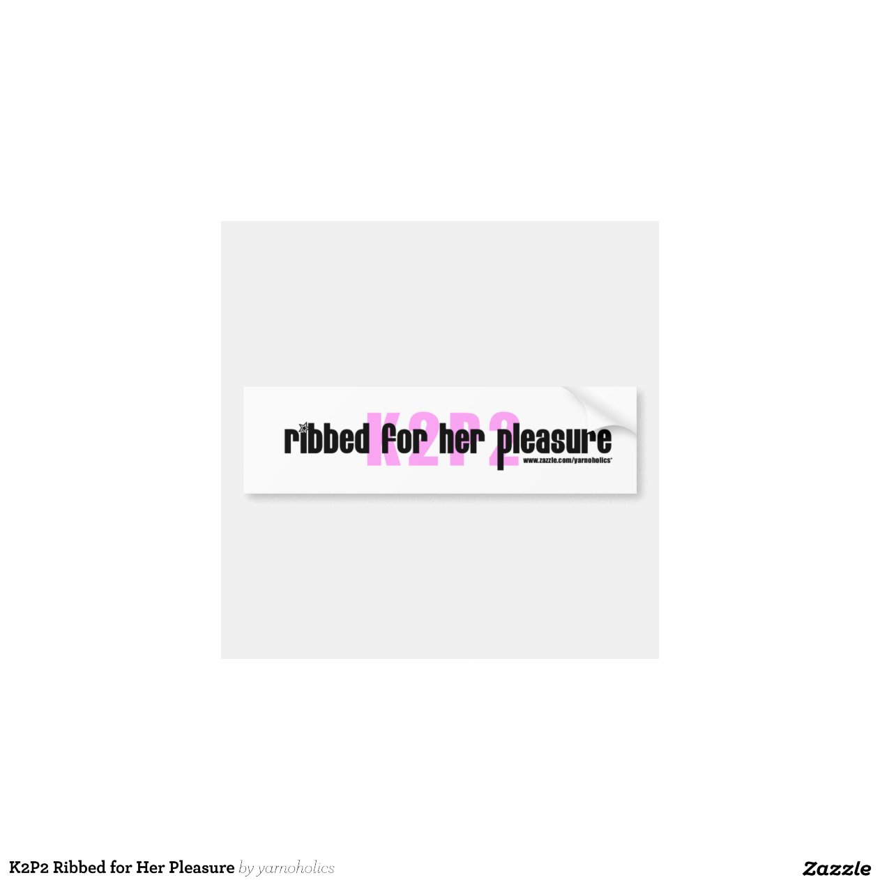 K2P2 Ribbed for Her Pleasure Bumper Sticker Zazzle K2P2 Ribbed for Her Pleasure Bumper Sticker Zazzle