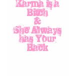 Karma is a Bitch& She Always has Your Back t-shirts